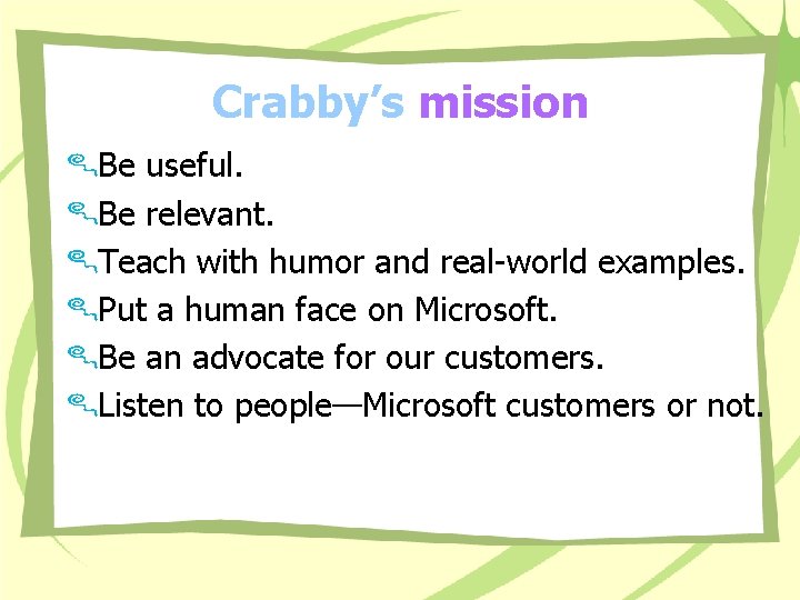 Crabby’s mission Be useful. Be relevant. Teach with humor and real-world examples. Put a