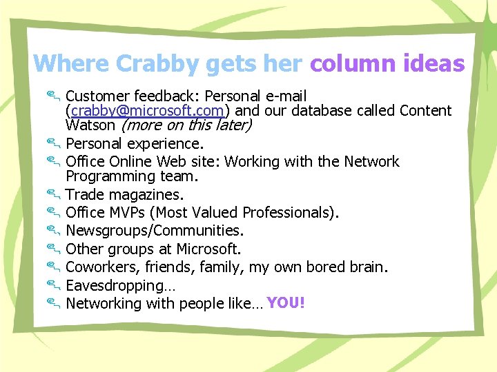 Where Crabby gets her column ideas Customer feedback: Personal e-mail (crabby@microsoft. com) and our