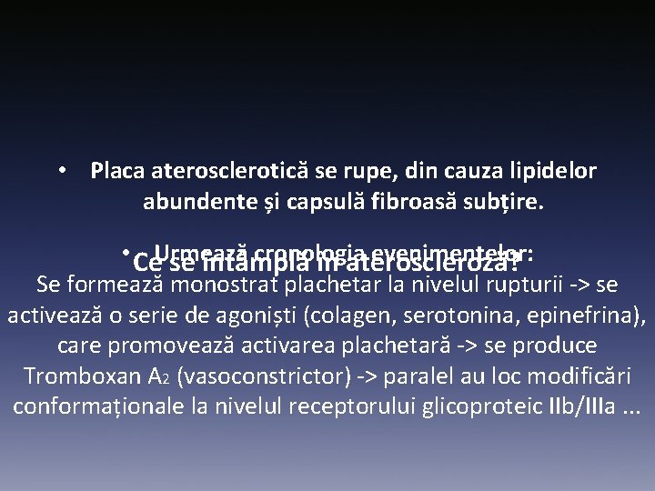  • Placa aterosclerotică se rupe, din cauza lipidelor abundente și capsulă fibroasă subțire.