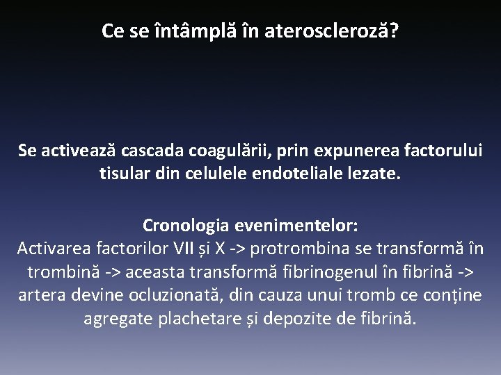 Ce se întâmplă în ateroscleroză? Se activează cascada coagulării, prin expunerea factorului tisular din