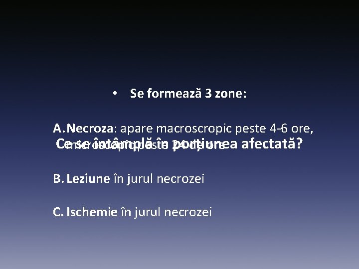  • Se formează 3 zone: A. Necroza: apare macroscropic peste 4 -6 ore,