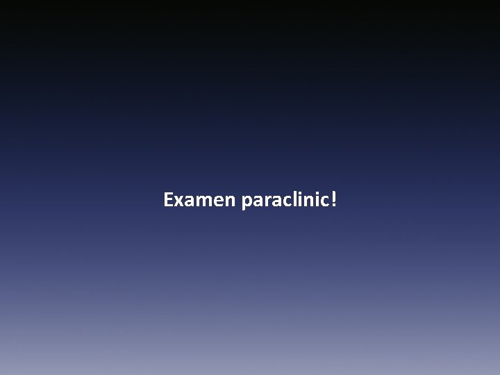Examen paraclinic! 