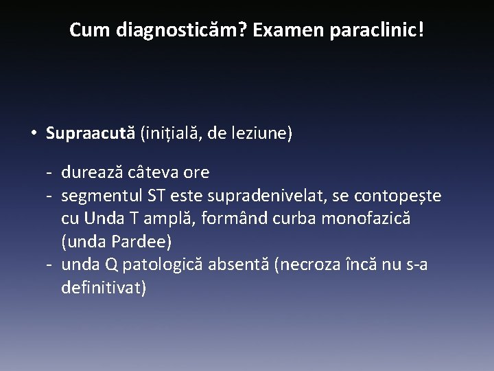 Cum diagnosticăm? Examen paraclinic! • Supraacută (inițială, de leziune) - durează câteva ore -