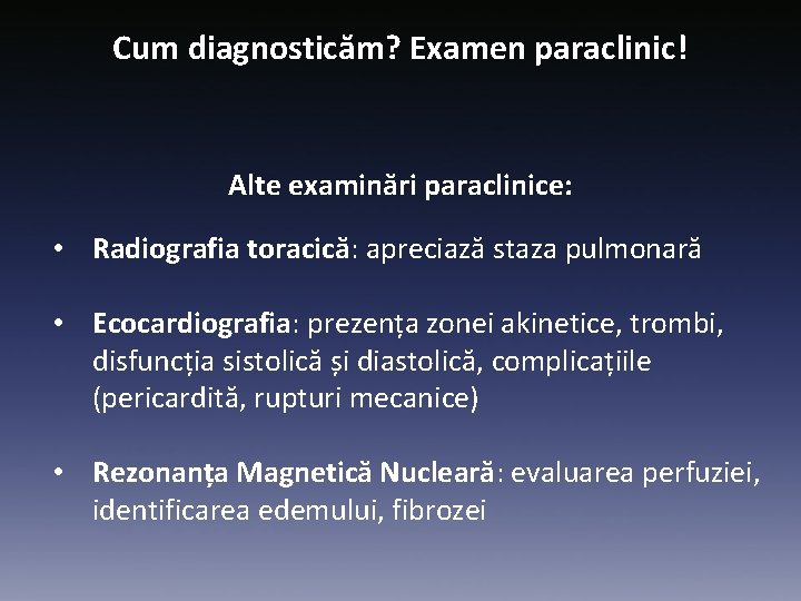 Cum diagnosticăm? Examen paraclinic! Alte examinări paraclinice: • Radiografia toracică: apreciază staza pulmonară •