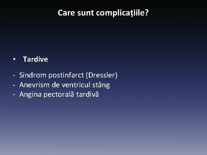 Care sunt complicațiile? • Tardive - Sindrom postinfarct (Dressler) - Anevrism de ventricul stâng