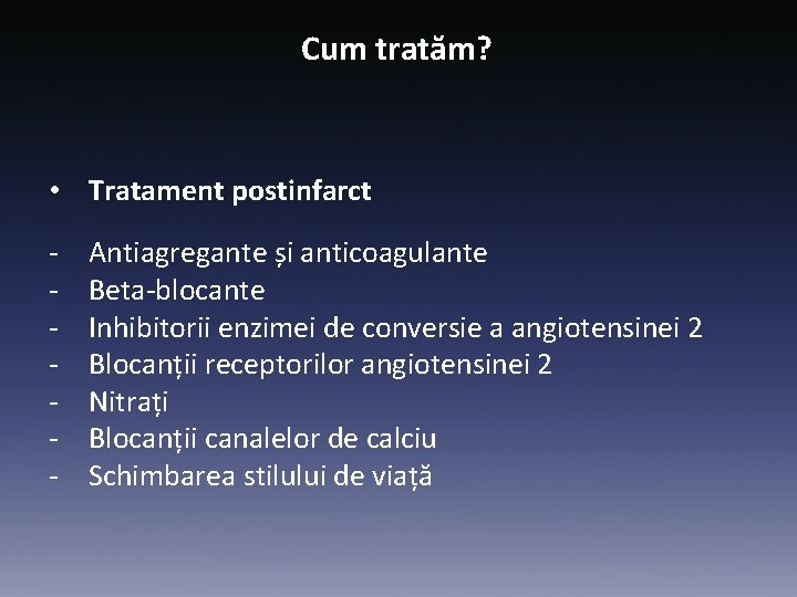Cum tratăm? • Tratament postinfarct - Antiagregante și anticoagulante Beta-blocante Inhibitorii enzimei de conversie