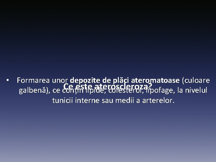  • Formarea unor depozite de plăci ateromatoase (culoare Ce este ateroscleroza? galbenă), ce