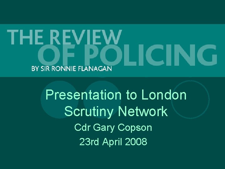 Presentation to London Scrutiny Network Cdr Gary Copson 23 rd April 2008 