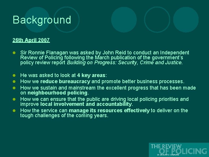 Background 26 th April 2007 l Sir Ronnie Flanagan was asked by John Reid