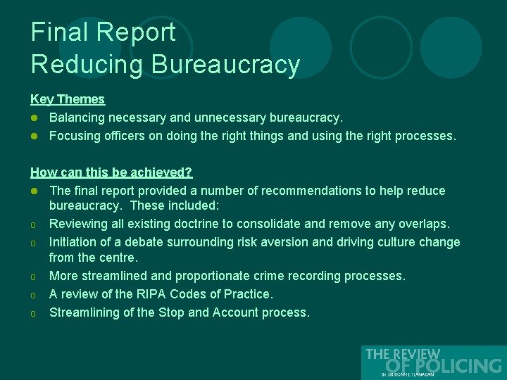 Final Report Reducing Bureaucracy Key Themes l Balancing necessary and unnecessary bureaucracy. l Focusing