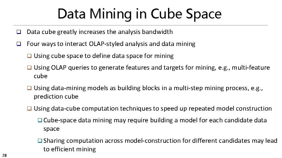 Data Mining in Cube Space q Data cube greatly increases the analysis bandwidth q