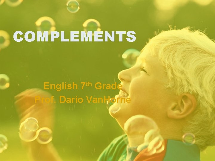 COMPLEMENTS English 7 th Grade Prof Dario Van