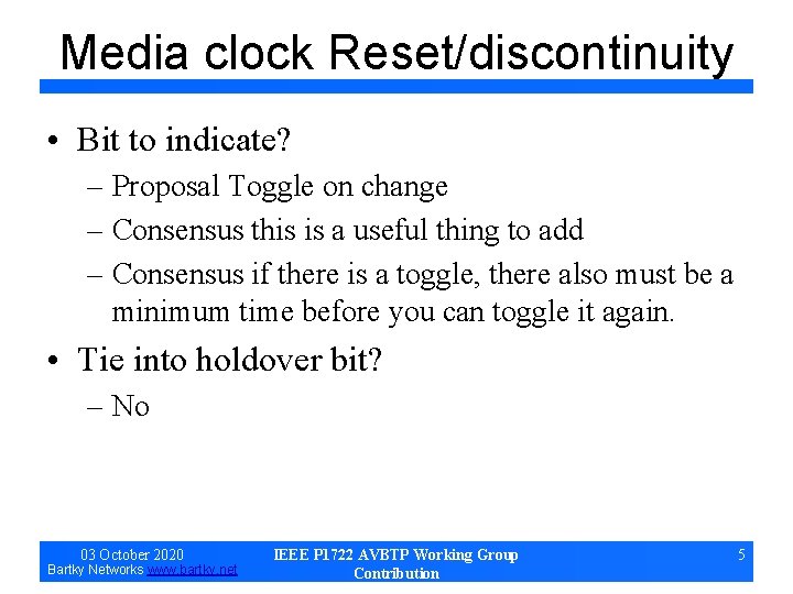 Media clock Reset/discontinuity • Bit to indicate? – Proposal Toggle on change – Consensus