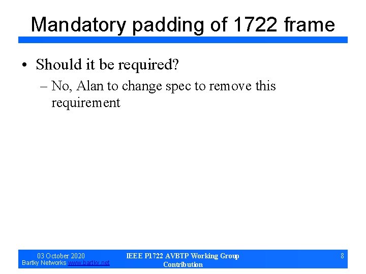 Mandatory padding of 1722 frame • Should it be required? – No, Alan to