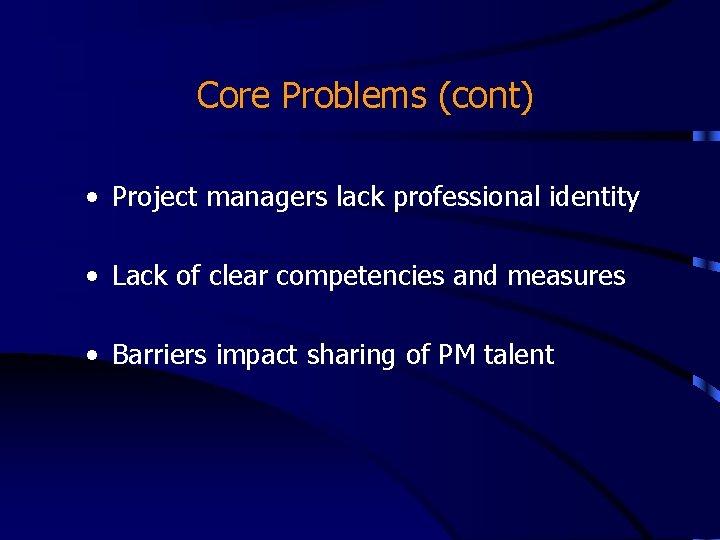 Core Problems (cont) • Project managers lack professional identity • Lack of clear competencies Core Problems (cont) • Project managers lack professional identity • Lack of clear competencies