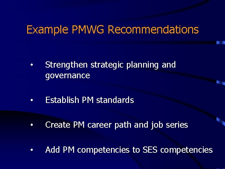 Example PMWG Recommendations • Strengthen strategic planning and governance • Establish PM standards • Example PMWG Recommendations • Strengthen strategic planning and governance • Establish PM standards •