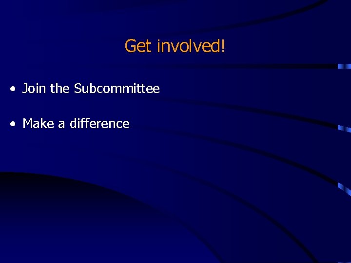 Get involved! • Join the Subcommittee • Make a difference Get involved! • Join the Subcommittee • Make a difference