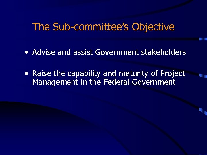 The Sub-committee’s Objective • Advise and assist Government stakeholders • Raise the capability and The Sub-committee’s Objective • Advise and assist Government stakeholders • Raise the capability and