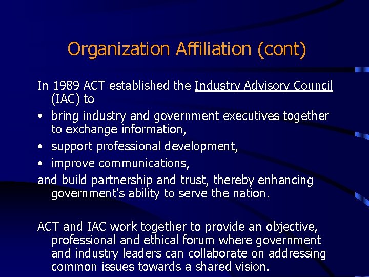 Organization Affiliation (cont) In 1989 ACT established the Industry Advisory Council (IAC) to • Organization Affiliation (cont) In 1989 ACT established the Industry Advisory Council (IAC) to •