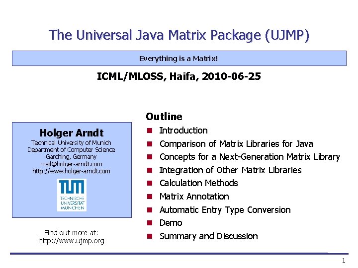 The Universal Java Matrix Package (UJMP) Everything is a Matrix! ICML/MLOSS, Haifa, 2010 -06