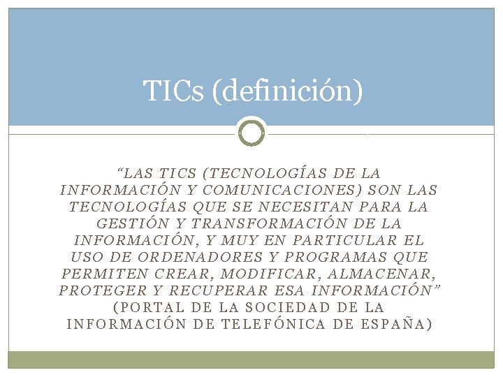 TICs (definición) “LAS TICS (TECNOLOGÍAS DE LA INFORMACIÓN Y COMUNICACIONES) SON LAS TECNOLOGÍAS QUE