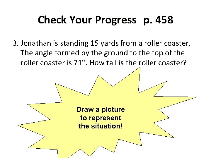 Check Your Progress p. 458 3. Jonathan is standing 15 yards from a roller