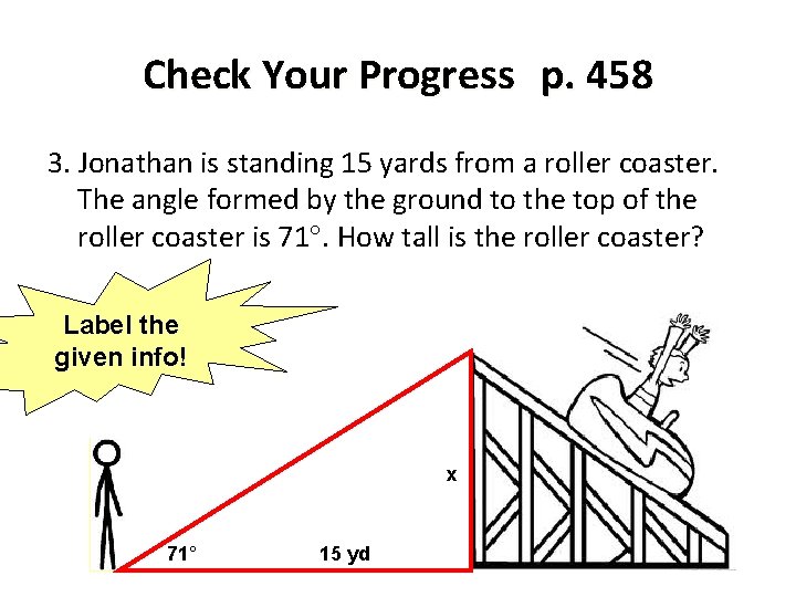 Check Your Progress p. 458 3. Jonathan is standing 15 yards from a roller
