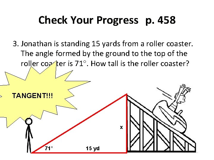 Check Your Progress p. 458 3. Jonathan is standing 15 yards from a roller