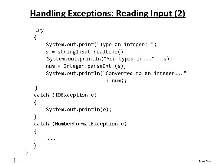 Handling Exceptions: Reading Input (2) try { System. out. print("Type an integer: "); s