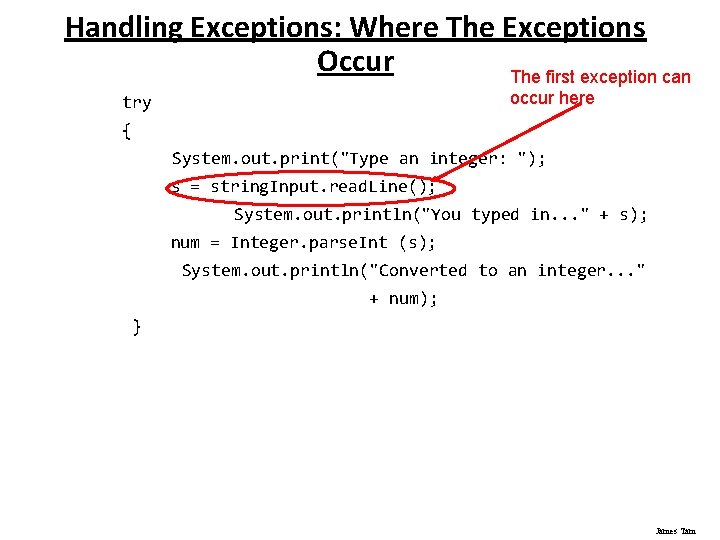 Handling Exceptions: Where The Exceptions Occur The first exception can occur here try {