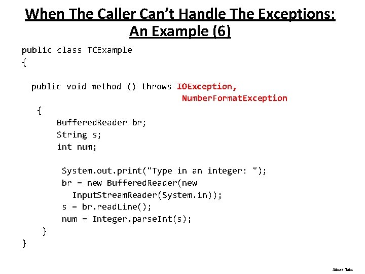 When The Caller Can’t Handle The Exceptions: An Example (6) public class TCExample {