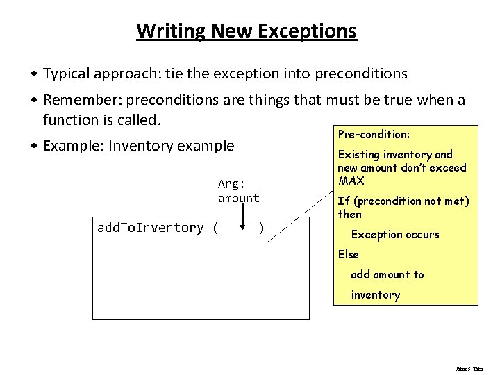 Writing New Exceptions • Typical approach: tie the exception into preconditions • Remember: preconditions