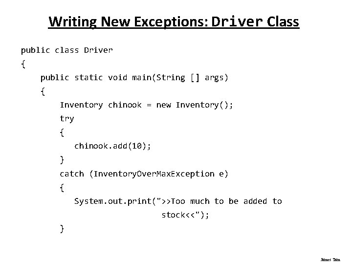 Writing New Exceptions: Driver Class public class Driver { public static void main(String []