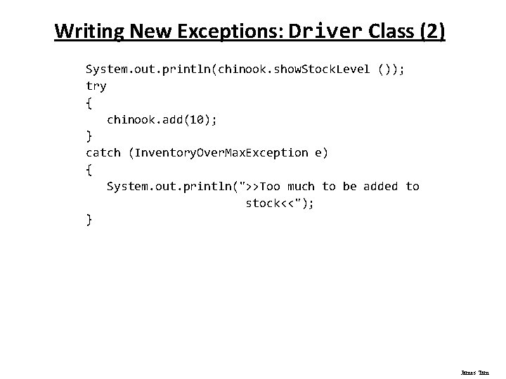 Writing New Exceptions: Driver Class (2) System. out. println(chinook. show. Stock. Level ()); try
