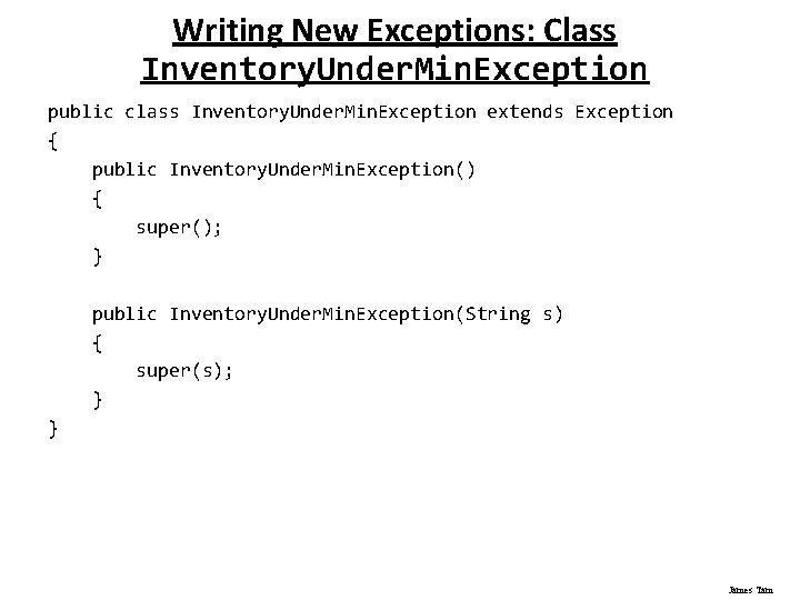 Writing New Exceptions: Class Inventory. Under. Min. Exception public class Inventory. Under. Min. Exception