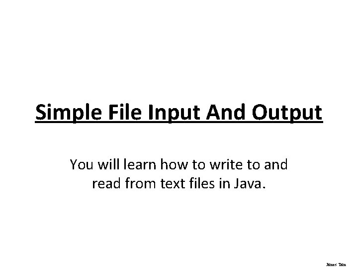 Simple File Input And Output You will learn how to write to and read