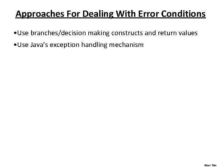 Approaches For Dealing With Error Conditions • Use branches/decision making constructs and return values