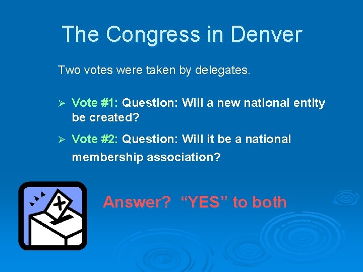 The Congress in Denver Two votes were taken by delegates. Ø Vote #1: Question: