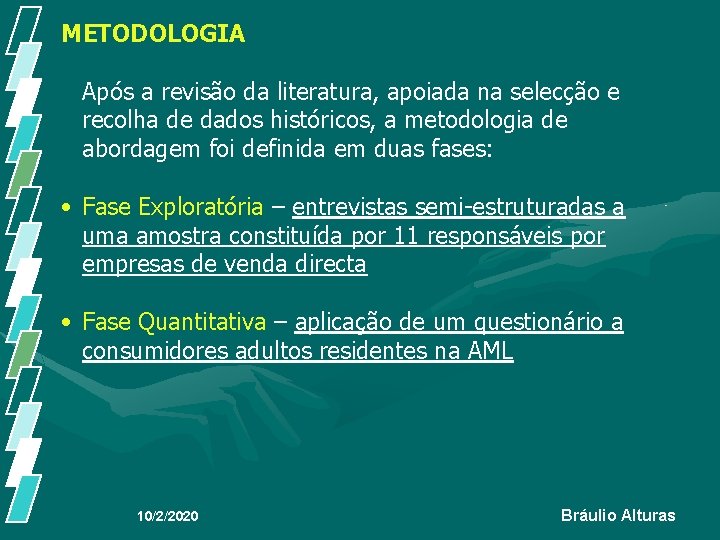 METODOLOGIA Após a revisão da literatura, apoiada na selecção e recolha de dados históricos, METODOLOGIA Após a revisão da literatura, apoiada na selecção e recolha de dados históricos,