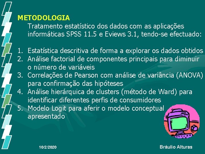 METODOLOGIA Tratamento estatístico dos dados com as aplicações informáticas SPSS 11. 5 e Eviews METODOLOGIA Tratamento estatístico dos dados com as aplicações informáticas SPSS 11. 5 e Eviews