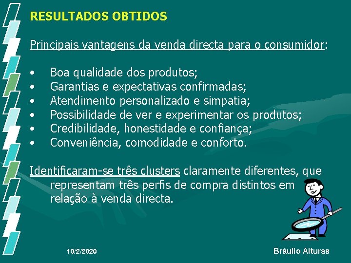 RESULTADOS OBTIDOS Principais vantagens da venda directa para o consumidor: • • • Boa RESULTADOS OBTIDOS Principais vantagens da venda directa para o consumidor: • • • Boa