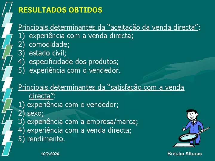 RESULTADOS OBTIDOS Principais determinantes da “aceitação da venda directa”: 1) experiência com a venda RESULTADOS OBTIDOS Principais determinantes da “aceitação da venda directa”: 1) experiência com a venda