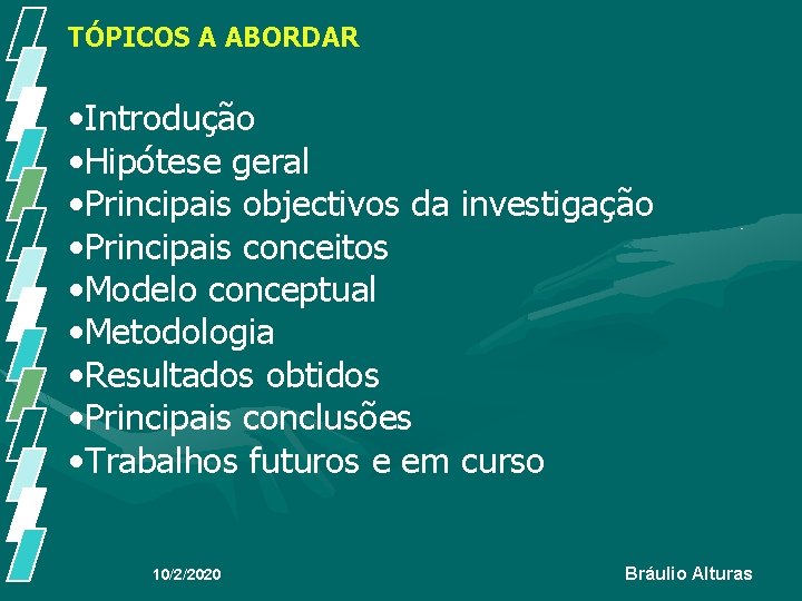TÓPICOS A ABORDAR • Introdução • Hipótese geral • Principais objectivos da investigação • TÓPICOS A ABORDAR • Introdução • Hipótese geral • Principais objectivos da investigação •