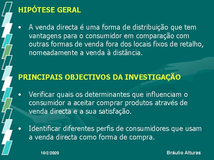 HIPÓTESE GERAL • A venda directa é uma forma de distribuição que tem vantagens HIPÓTESE GERAL • A venda directa é uma forma de distribuição que tem vantagens