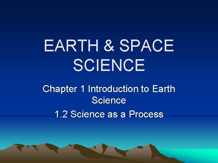 EARTH & SPACE SCIENCE Chapter 1 Introduction to Earth Science 1. 2 Science as