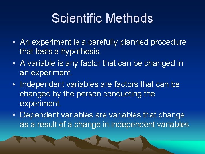 Scientific Methods • An experiment is a carefully planned procedure that tests a hypothesis.