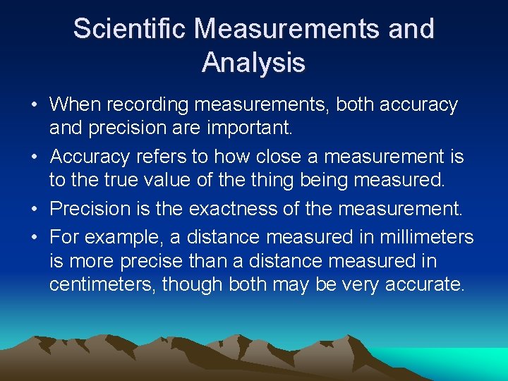 Scientific Measurements and Analysis • When recording measurements, both accuracy and precision are important.