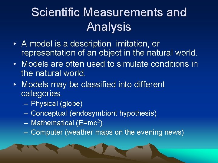 Scientific Measurements and Analysis • A model is a description, imitation, or representation of