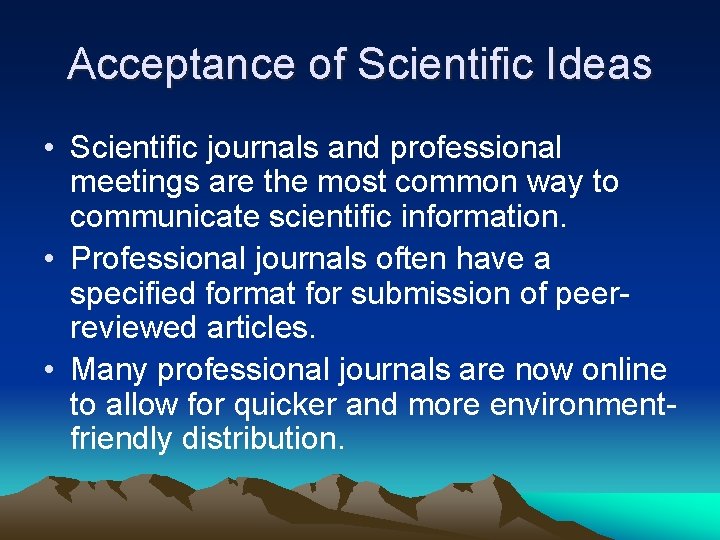 Acceptance of Scientific Ideas • Scientific journals and professional meetings are the most common