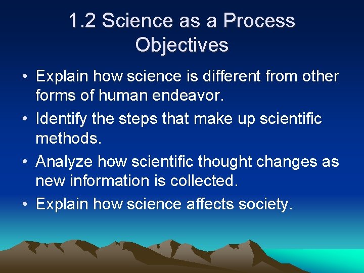 1. 2 Science as a Process Objectives • Explain how science is different from